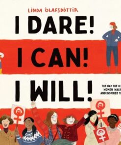 I Dare! I Can! I Will!: The Day the Icelandic Women Walked Out and Inspired the World - Linda Olafsdottir - 9781951836900
