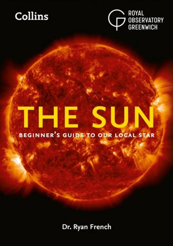 The Sun: Beginner's guide to our local star - Dr. Ryan French - 9780008580230