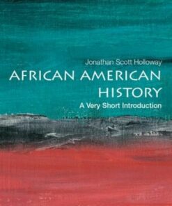 African American History: A Very Short Introduction - Jonathan Scott Holloway (President