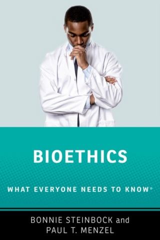 Bioethics: What Everyone Needs to Know  (R) - Bonnie Steinbock (Professor Emerita of the Department of Philosophy