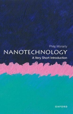 Nanotechnology: A Very Short Introduction - Philip Moriarty (Professor of Physics and EPSRC Established Career Fellow) - 9780198841104