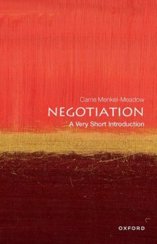 Negotiation: A Very Short Introduction - Carrie Menkel-Meadow (Professor of Law and Political Science