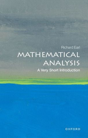 VSI: Mathematical Analysis 1 Mathematical Analysis: A Very Short Introduction - Richard Earl (Ben Delo Fellow in Mathematics