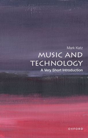 VSI: Music and Technology 1 Music and Technology: A Very Short Introduction - Mark Katz (John P. Barker Distinguished Professor of Music