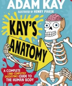 Kay's Anatomy: A Complete (and Completely Disgusting) Guide to the Human Body - Adam Kay - 9780241452929