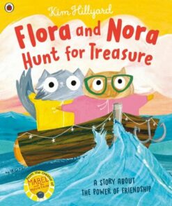 Flora and Nora Hunt for Treasure: A story about the power of friendship - Kim Hillyard - 9780241488607