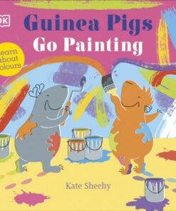 Guinea Pigs Go Painting: Learn About Colours - Kate Sheehy - 9780241563120
