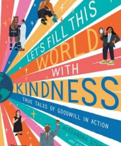 Let's fill this world with kindness: True tales of goodwill in action - Alexandra Stewart - 9780500653104