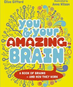 You & Your Amazing Brain: A Book of Brains and How They Work - Clive Gifford - 9780711283619