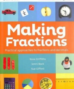 Making Fractions: Practical ways to teach fractions and decimals - Rose Griffiths - 9781382028721