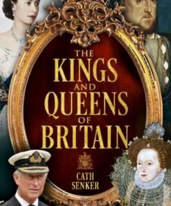 The Kings and Queens of Britain - Cath Senker - 9781398828247