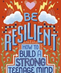 Be Resilient: How to Build a Strong Teenage Mind for Tough Times - Nicola Morgan - 9781406399257