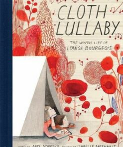 Cloth Lullaby: The Woven Life of Louise Bourgeois - Amy Novesky - 9781419718816
