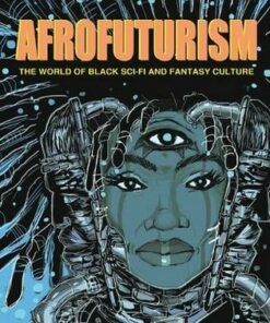 Afrofuturism: The World of Black Sci-Fi and Fantasy Culture - Ytasha L. Womack - 9781613747964