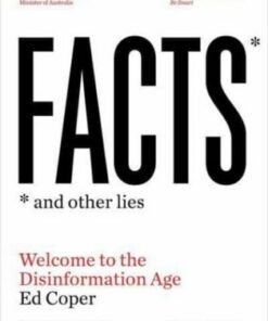 Facts and Other Lies: Welcome to the Disinformation Age - Ed Coper - 9781761065705