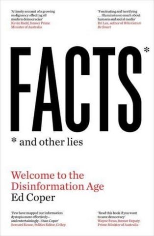 Facts and Other Lies: Welcome to the Disinformation Age - Ed Coper - 9781761065705