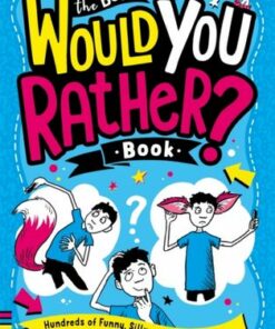 The Best Would You Rather Book: Hundreds of funny