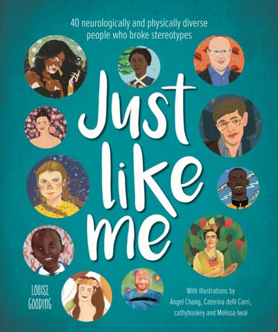 Just Like Me: 40 neurologically and physically diverse people who broke stereotypes - Louise Gooding - 9781787418486
