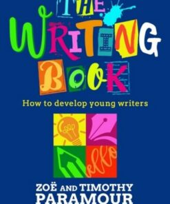 The Writing Book: How to develop young writers - Zoe Paramour - 9781801991452