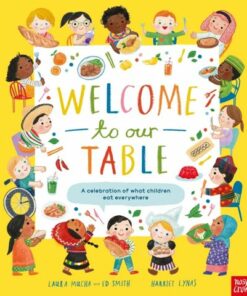 Welcome to Our Table: A Celebration of What Children Eat Everywhere - Laura Mucha - 9781839945045