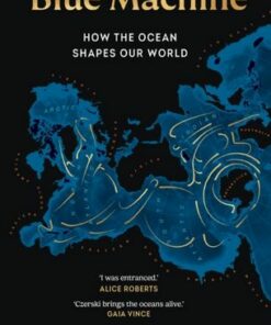 Blue Machine: How the Ocean Shapes Our World - Helen Czerski - 9781911709107