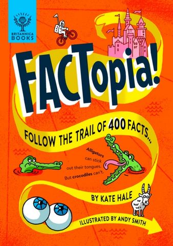 FACTopia!: Follow the Trail of 400 Facts [Britannica] - Kate Hale - 9781912920709