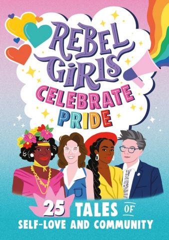 Rebel Girls Celebrate Pride: 25 Tales of Self-Love and Community - Rebel Girls - 9781953424280