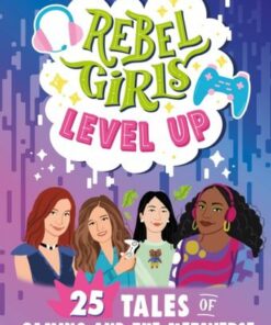Rebel Girls Level Up: 25 Tales of Women in Gaming and Tech - Rebel Girls - 9781953424464