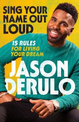 Sing Your Name Out Loud: 15 Rules for Living Your Dream - Jason Derulo - 9780008640798