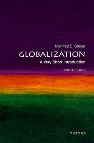 VSI: Globalization 1 Globalization: A Very Short Introduction - Prof Manfred B. Steger (Professor of Sociology