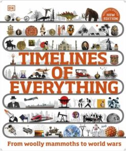 Timelines of Everything: From Woolly Mammoths to World Wars - DK - 9780241569962