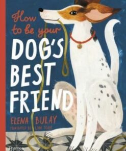 How to be Your Dog's Best Friend - Elena Bulay - 9780500653296