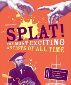 Splat!: The Most Exciting Artists of All Time - Mary Richards - 9780500660256