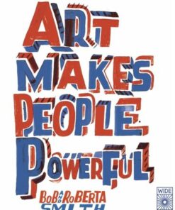 Art Makes People Powerful - Bob and Roberta Smith - 9780711265394
