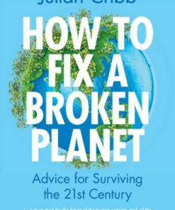 How to Fix a Broken Planet: Advice for Surviving the 21st Century - Julian Cribb (Council for the Human Future) - 9781009333412