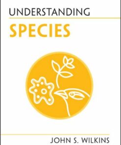 Understanding Species - John S. Wilkins (University of Melbourne) - 9781108987196