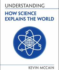 Understanding How Science Explains the World - Kevin McCain (University of Alabama