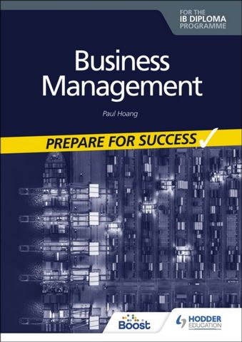 Business management for the IB Diploma: Prepare for Success - Paul Hoang - 9781398358423