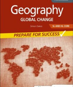 Geography for the IB Diploma SL and HL Core: Prepare for Success: Global change - Simon Oakes - 9781398368934