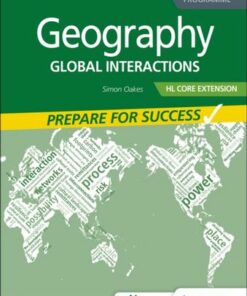 Geography for the IB Diploma HL Core Extension: Prepare for Success: Global interactions - Simon Oakes - 9781398369191