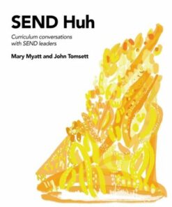 SEND Huh: curriculum conversations with SEND leaders - Mary Myatt - 9781398372733