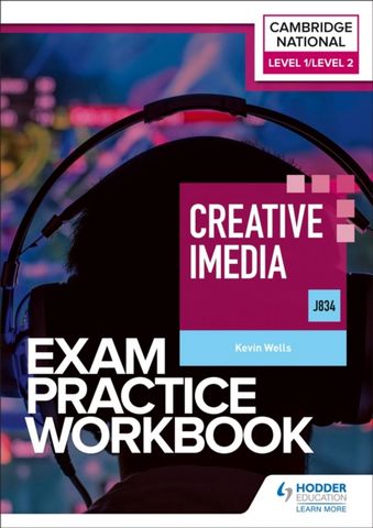 Level 1/Level 2 Cambridge National in Creative iMedia (J834) Exam Practice Workbook - Kevin Wells - 9781398384699