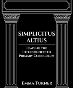 Simplicitus Altius: Leading the Interconnected Primary Curriculum - Emma Turner - 9781398388703