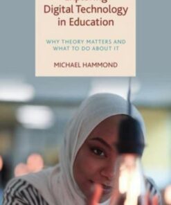 Exploring Digital Technology in Education: Why Theory Matters and What to Do about It - Michael Hammond (University of Warwick) - 9781447362623
