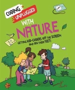 Coding Unplugged: With Nature: Take Coding Offline and Outdoors! - Kaitlyn Siu - 9781526321718