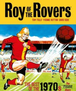 Roy of the Rovers: The Best of the 1970s - The Tiger Years - Tom Tully - 9781781087923