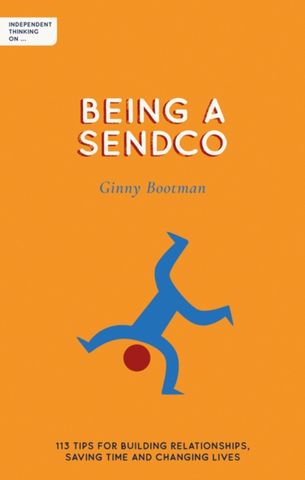 Independent Thinking on Being a SENDCO: 113 tips for building relationships, saving time and changing lives 15 Independent Thinking on Being a SENDCO: 113 tips for building relationships
