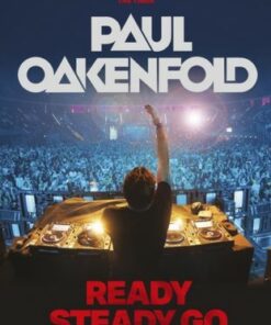 Ready Steady Go: My Unstoppable Journey in Dance - Paul Oakenfold - 9781802791297