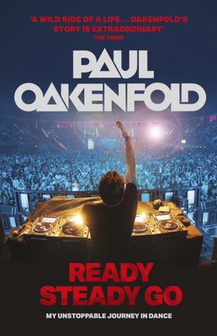 Ready Steady Go: My Unstoppable Journey in Dance - Paul Oakenfold - 9781802791297