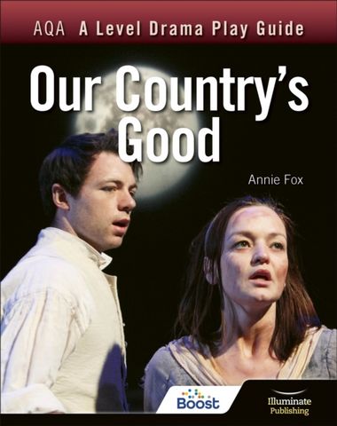 AQA A Level Drama Play Guide: Our Country's Good 1 AQA A Level Drama Play Guide: Our Country's Good - Annie Fox - 9781913963194